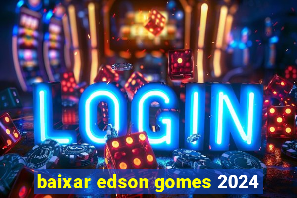 baixar edson gomes 2024